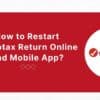 How to Restart Turbotax Return Online And Mobile App?